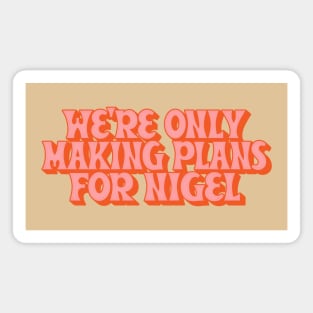 Making Plans For Nigel  /  XTC Fan Design Magnet